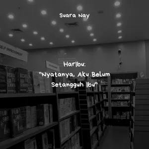 HarIbu: "Nyatanya, Aku Belum Setangguh Ibu"