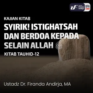 Syirik! Istighatsah Dan Berdoa Kepada Selain Allah - Ustadz Dr. Firanda Andirja M.A.