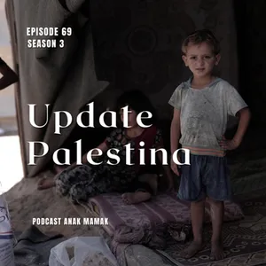 69. Update Palestina #podcastanakmamak