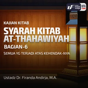 Syarah Kitab At - Thahawiyah #6: Semua Yg Terjadi Atas Kehendak Nya - Ust Dr. Firanda Andirja