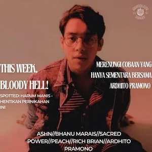 THIS WEEK, BLOODY HELL: MERENUNGI COBAAN YANG HANYA SEMENTARA BERSAMA ARDHITO PRAMONO 