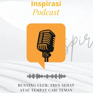 56. Inspirasi Podcast | RUNNING CLUB: TREN SEHAT ATAU TEMPAT CARI TEMAN BARU?