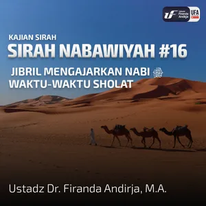 Sirah Nabawiyah #16 - Jibril Mengajarkan Nabi Waktu-Waktu Sholat - Ust Dr. Firanda Andirja, M.A