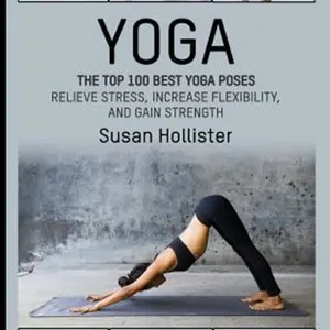 [PDF] Yoga: The Top 100 Best Yoga Poses: Relieve Stress, Increase Flexibility, and Gain Strength (Yoga Postures Poses Exercises Techniques and Guide for Healing Stretching Strengthening and Stress R) #download