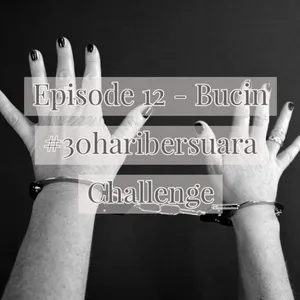 Episode 12 - Bucin #30haribersuara Challenge