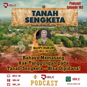 EPS 183: "Bahaya Memasang Hak Tanggungan pada Tanah Sengketa - Bisa Dipidana!"