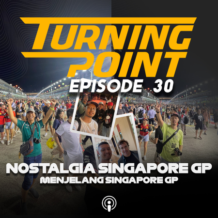 Cerita Nostalgia Pengalaman Ke Singapore GP! | Turning Point Episode 30