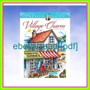 Ebook Creative Haven Village Charm Coloring Book (Adult Coloring Books In The Country) Read Ebook [PDF] By Teresa Goodridge