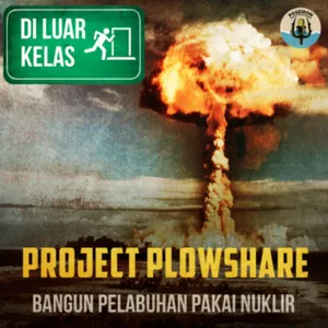 [DI LUAR KELAS] Project Plowshare : Bangun Pelabuhan Pakai Nuklir