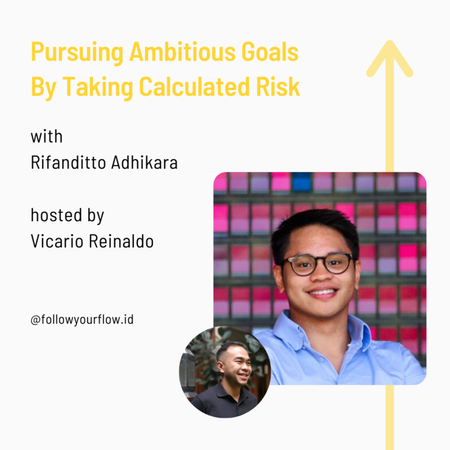 Ep 45 - Pursuing Ambitious Goals By Taking Calculated Risk | Rifanditto Adhikara