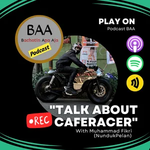 "TALK ABOUT CAFERACER" | Bersama NundukPelan | Podcast BAA | 2024