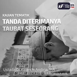 Tanda Diterimanya Taubat Seseorang - Ustadz Dr. Firanda Andirja M.A