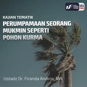 Perumpamaan Seorang Mukmin Seperti Pohon Kurma - Ustadz Dr. Firanda Andirja M.A