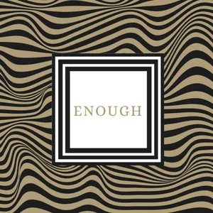 ENOUGH .