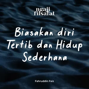 Biasakan Hidup Yang Tertib Dan Sederhana - Ngaji Filsafat - Dr. Fahruddin Faiz