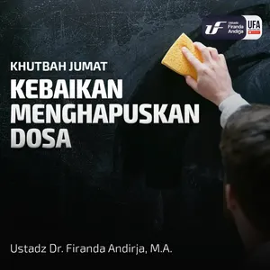 Kebaikan Menghapuskan Dosa - Ustadz Dr Firanda Andirja MA