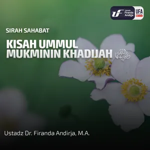 Kisah Ummul Mukminin Khadijah رضي الله عنه - Ustadz Dr. Firanda Andirja, M.A.