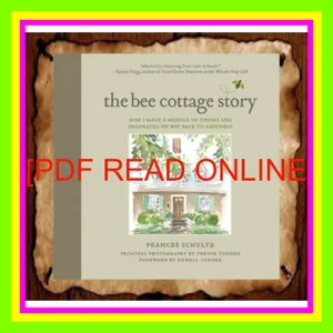 [DOWNLOAD PDF] The Bee Cottage Story How I Made a Muddle of Things and Decorated My Way Back to Happiness Ebook pdf By Frances Schultz