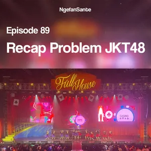 Episode 89: Recap Problem JKT48