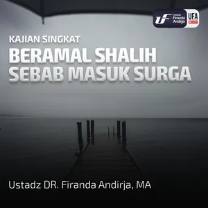 Beramal Shalih Sebab Masuk Surga - Ustadz Dr. Firanda Andirja M.A