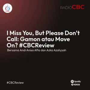 I Miss You, But Please Don’t Call: Gamon atau Move On? #CBCReview
