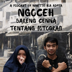 Episode 17 - Ngoceh Bareng Cenna Tentang Fotografi