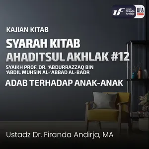 Hadist Akhlak #12 - Adab Terhadap Anak - Anak - Ustadz Dr. Firanda Andirja M.A