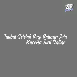 TAUBAT SETELAH RUGI RATUSAN JUTA KARENA JUDI ONLINE