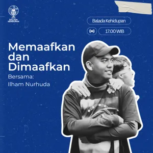 EP03S6 - Memaafkan dan Dimaafkan Bersama Ilham Nurhuda