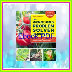 EBOOK [PDF] The Vegetable Garden Problem Solver Handbook Identify and manage diseases and other common problems on edible plants EBOOK pdf By Susan Mulvihill