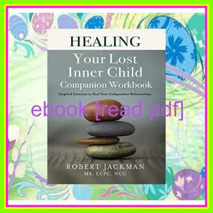 Download eBook Healing Your Lost Inner Child Companion Workbook Inspired Exercises to Heal Your Codependent Relationships (Robert Jackmanâ€™s Practical Wisdom Healing Series) Ebook pdf By Robert  Jackman