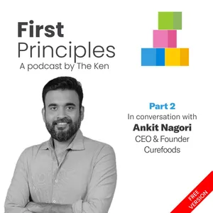 Part 2: Curefoods' Ankit Nagori on why Indians only eat healthy Monday to Thursday, focusing on brand over scale, and what drives him now