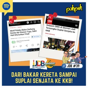 JDB #39 - Perbuatan Tidak Terpuji, dari Bakar Kereta Sampai Suplai Senjata ke KKB!