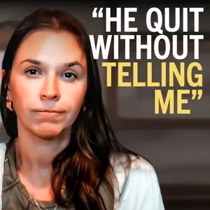 239. "He quit his high paying job and didn’t tell me"