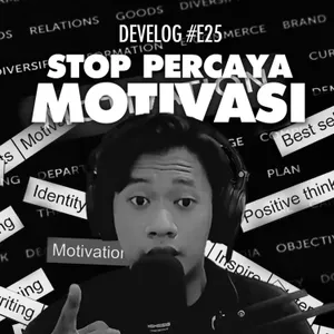 DEVELOG #E25 - Stop Percaya Motivasi