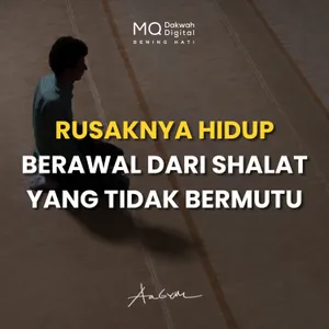 Rusaknya Hidup Berawal dari Shalat yang Tidak Bermutu