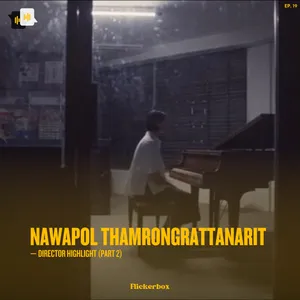 Ep. 19: Nawapol Thamrongrattanarit — Director Highlight (Part 2)
