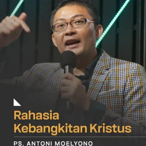 “RAHASIA KEBANGKITAN KRISTUS” | Ps. Antoni Moelyono