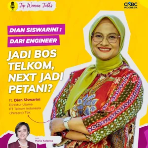 Top Woman Talk: Dian Siswarini: Dari Engineer Jadi Bos Telkom, Next Jadi Petani?