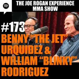 JRE MMA Show #173 with Benny "The Jet" Urquidez & William "Blinky" Rodriguez
