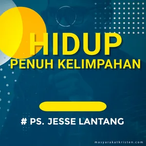 Ps Jesse Lantang - HIDUP BERKELIMPAHAN - Renungan Masyarakat Kristen
