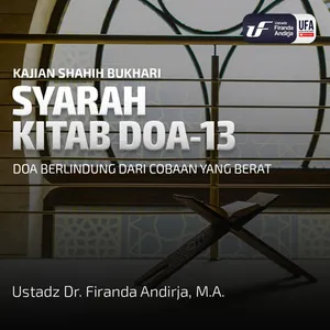 Shahih Bukhari - Kitab Doa #13: Doa Berlindung Dari Cobaan Yang Berat - Ust Dr Firanda Andirja MA