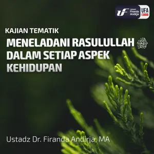 Meneladani Rasulullah Dalam Setiap Aspek Kehidupan - Ustadz Dr. Firanda Andirja M.A