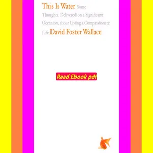 READ [PDF] This Is Water Some Thoughts  Delivered on a Significant Occasion  about Living a Compass