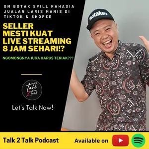#Talk281 Rahasia Sukses Jualan Laris Live Stream di TikTok & Shopee (with Om Botak)