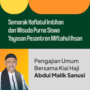 [Ceramah Agama] KH. Abdul Malik Sanusi || Semarak Haflatul Imtihan dan Wisuda Purna Siswa || Ponpes Miftahul Ihsan
