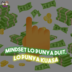 S5: Ep. 1 | Mindset lo punya duit, lo punya kuasa?