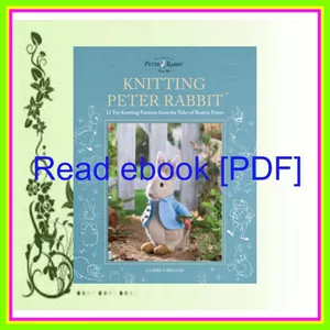 [Read PDF] Knitting Peter Rabbitâ„¢ 12 Toy Knitting Patterns from the Tales of Beatrix Potter (World of Peter Rabbit) [PDF EPuB AudioBook Ebook] By Claire Garland