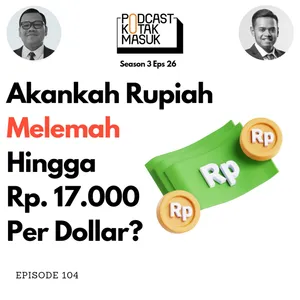 #104 Akankah Rupiah Melemah Hingga Rp17.000 Per Dollar?