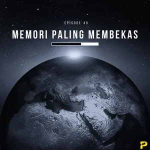 Episode 49 - "Memori Paling Membekas"